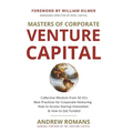 Masters of Corporate Venture Capital: Collective Wisdom from 50 VCs Best Practices for Corporate Venturing How to Access Startup Innovation & How to G - Paperback