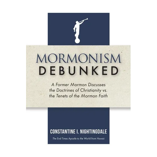 Mormonism Debunked: A Former Mormon Discusses the Doctrines of Christianity vs. the Tenets of the Mormon Faith - Paperback