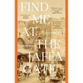 Find Me at the Jaffa Gate: An encyclopaedia of a Palestinian family: An encyclopaedia of a Palestinian family - Paperback