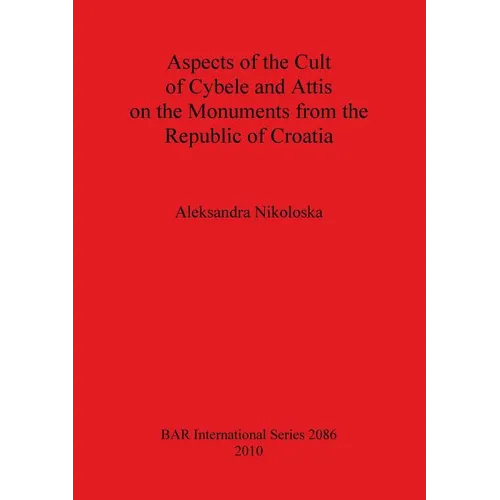 Aspects of the Cult of Cybele and Attis on the Monuments from the Republic of Croatia - Paperback