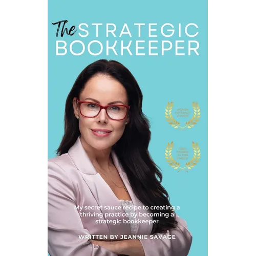 The Strategic Bookkeeper: My secret sauce recipe to creating a thriving practice by becoming a strategic bookkeeper - Paperback