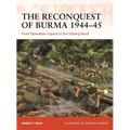 The Reconquest of Burma 1944-45: From Operation Capital to the Sittang Bend - Paperback