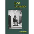 In the Studio: Lee Lozano - Hardcover