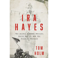 IRA Hayes: The Akimel O'Odham Warrior, World War II, and the Price of Heroism - Hardcover