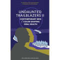 Undaunted Trailblazers II: CONTEMPORARY MEN of COLOR SHAPING ORAL HEALTH - Paperback