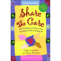 Share the Care: How to Organize a Group to Care for Someone Who Is Seriously Ill - Paperback