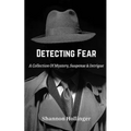 Detecting Fear: A Collection Of Mystery, Suspense & Intrigue - Paperback
