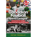 Canadian Football World League: Growing the CFL through a new independent international league - Paperback