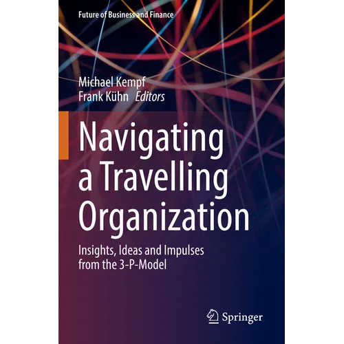 Navigating a Travelling Organization: Insights, Ideas and Impulses from the 3-P-Model - Paperback