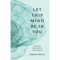 Let This Mind Be in You: Exploring God's Call to Servanthood - Paperback