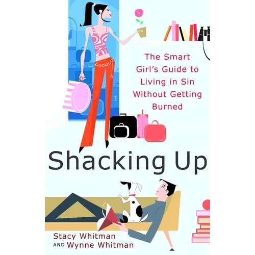 Shacking Up: The Smart Girl's Guide to Living in Sin Without Getting Burned - Paperback