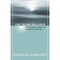 The Bliss Balance - Create Success, Peace, and Happiness in Your Life - Paperback