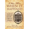 I Was There When It Happened: The Life Story of Dollie Anne Drain SIMMs - Paperback