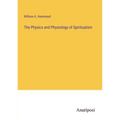 The Physics and Physiology of Spiritualism - Paperback