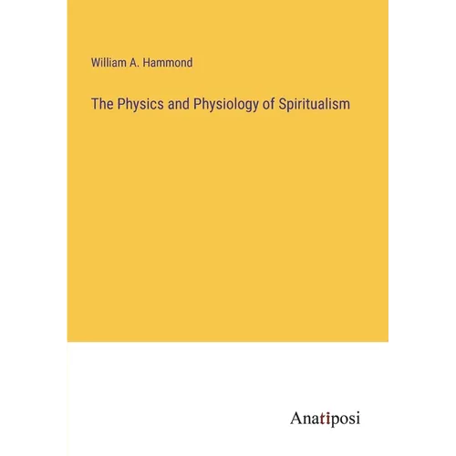 The Physics and Physiology of Spiritualism - Paperback