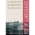 Sovereignty at Sea: U.S. Merchant Ships and American Entry Into World War I - Paperback