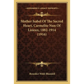 Mother Isabel Of The Sacred Heart, Carmelite Nun Of Lisieux, 1882-1914 (1916) - Paperback
