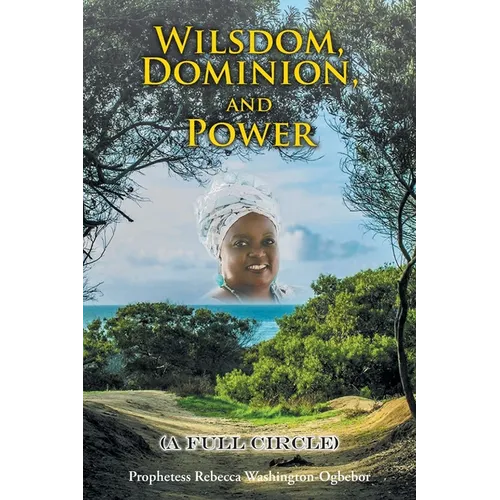 Wilsdom, Dominion, and Power: (A Full Circle) - Paperback