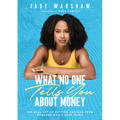 What No One Tells You about Money: The Real Key to Getting Unstuck from Someone Who's Been There - Hardcover