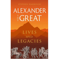 Alexander the Great: Lives and Legacies - Hardcover