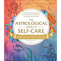 The Astrological Guide to Self-Care: Hundreds of Heavenly Ways to Care for Yourself--According to the Stars - Hardcover