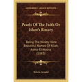 Pearls Of The Faith Or Islam's Rosary: Being The Ninety-Nine Beautiful Names Of Allah, Asma-El-Husna (1883) - Paperback