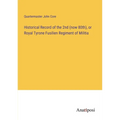 Historical Record of the 2nd (now 80th), or Royal Tyrone Fusilien Regiment of Militia - Paperback