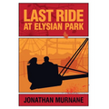 Last Ride at Elysian Park - Hardcover