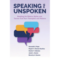 Speaking the Unspoken: Breaking the Silence, Myths, and Taboos That Hurt Therapists and Patients - Paperback