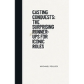 Casting Conquests: The Surprising Runner-Ups for Iconic Roles - Paperback