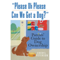 Please, Oh Please Can We Get a Dog: Parents' Guide to Dog Ownership - Paperback