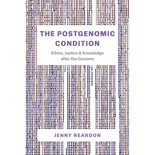 The Postgenomic Condition: Ethics, Justice, and Knowledge after the Genome - Paperback