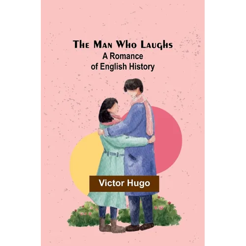 The Man Who Laughs: A Romance of English History - Paperback