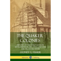 The Quaker Colonies: History of the Early Quaker Settlements in New England and the Delaware River - Paperback
