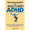 Time Management for Adults With ADHD: Use These Fun and Simple Strategies to Maximize Productivity, Overcome Procrastination and Take Control of Your - Paperback