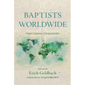 Baptists Worldwide: Origins, Expansions, Emerging Realities - Hardcover
