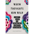 When Thoughts Run Wild: A Mom's Guide to Untangling Cognitive Distortions - Paperback