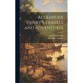 Alexander Henry's Travels and Adventures - Hardcover