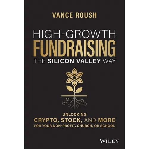 High-Growth Fundraising the Silicon Valley Way: Unlocking Stock, Crypto, and More for Your Non-Profit, Church, or School - Hardcover
