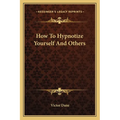 How To Hypnotize Yourself And Others - Paperback