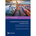Competitiveness of South Asia's Container Ports: A Comprehensive Assessment of Performance, Drivers, and Costs - Paperback