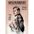 Napoleon Bonaparte: A Play in Six Acts - Paperback
