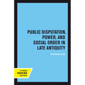 Public Disputation, Power, and Social Order in Late Antiquity: Volume 23 - Paperback