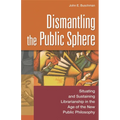 Dismantling the Public Sphere: Situating and Sustaining Librarianship in the Age of the New Public Philosophy - Paperback