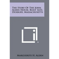 The Story Of The John Alden House, Built 1653, Duxbury, Massachusetts - Paperback