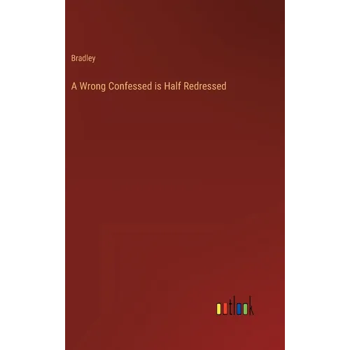 A Wrong Confessed is Half Redressed - Hardcover