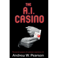 The A.I. Casino: The secret weapon of customer experience: AI - Paperback