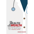 The Health of Your Wealth: What They never Taught You in Medical School - Paperback