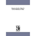 Memoirs of the Rev. Walter M. Lowrie, Missionary to China. - Paperback