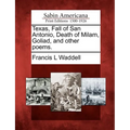 Texas, Fall of San Antonio, Death of Milam, Goliad, and Other Poems. - Paperback